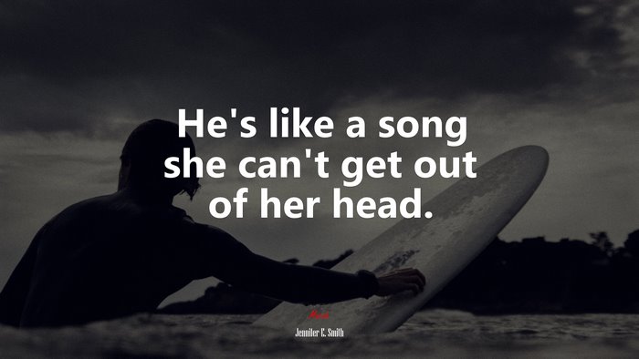 He’s like a song she can’t get out of her head. | Jennifer E. Smith quote