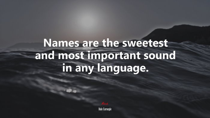 Names are the sweetest and most important sound in any language. | Dale Carnegie quote