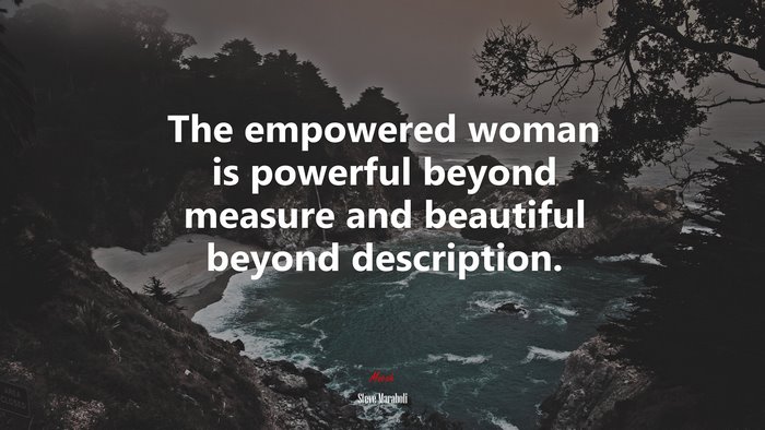 The empowered woman is powerful beyond measure and beautiful beyond description. | Steve Maraboli quote