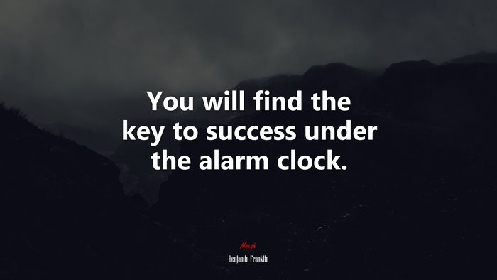 You will find the key to success under the alarm clock. | Benjamin Franklin quote