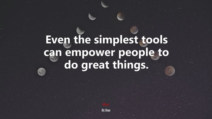 Even the simplest tools can empower people to do great things. | Biz Stone quote
