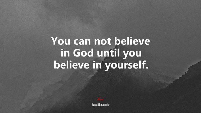 You can not believe in God until you believe in yourself. | Swami Vivekananda quote