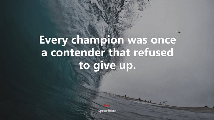 Every champion was once a contender that refused to give up. | Sylvester Stallone quote