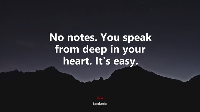 No notes. You speak from deep in your heart. It’s easy. | Manny Pacquiao quote