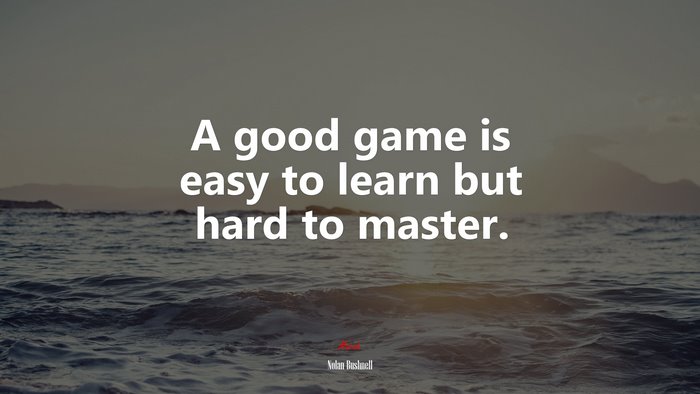 A good game is easy to learn but hard to master. | Nolan Bushnell quote