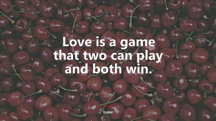 Love is a game that two can play and both win. | Eva Gabor quote