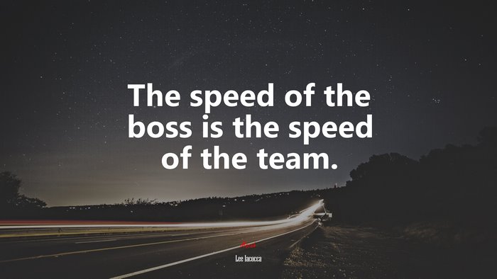 The speed of the boss is the speed of the team. | Lee Iacocca quote
