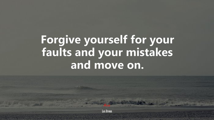 Forgive yourself for your faults and your mistakes and move on. | Les Brown quote