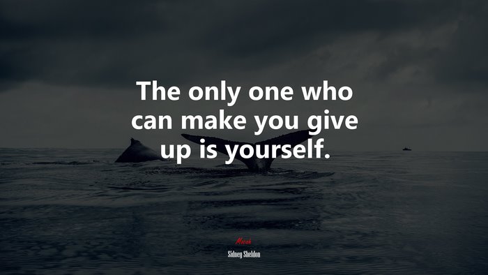 The only one who can make you give up is yourself. | Sidney Sheldon quote