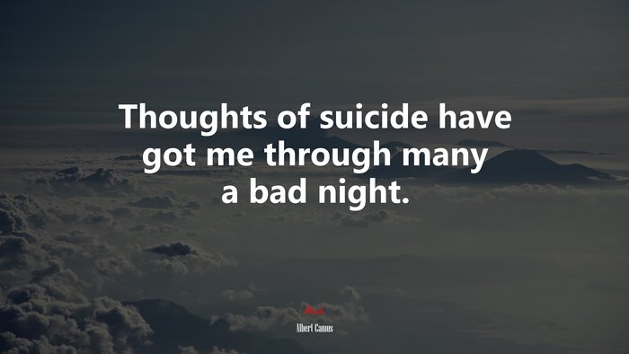 Thoughts of suicide have got me through many a bad night. | Albert Camus quote