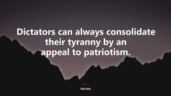 Dictators can always consolidate their tyranny by an appeal to patriotism. | Aldous Huxley quote