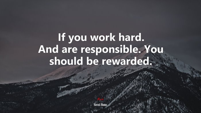 If you work hard. And are responsible. You should be rewarded. | Barack Obama quote