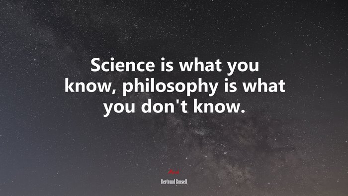 Science is what you know, philosophy is what you don’t know. | Bertrand Russell quote