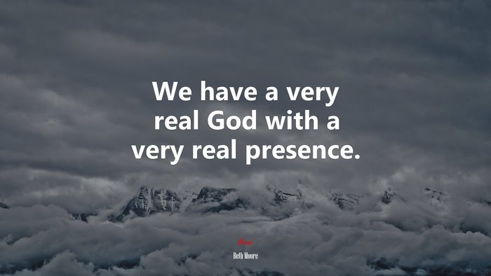 We have a very real God with a very real presence. | Beth Moore quote