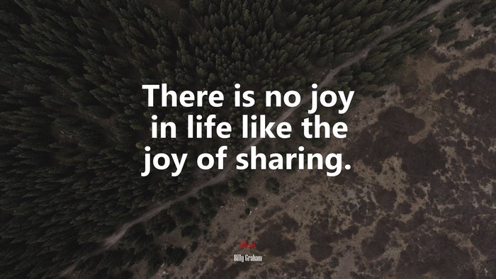 There is no joy in life like the joy of sharing. | Billy Graham quote