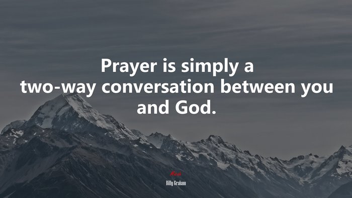 Prayer is simply a two-way conversation between you and God. | Billy Graham quote