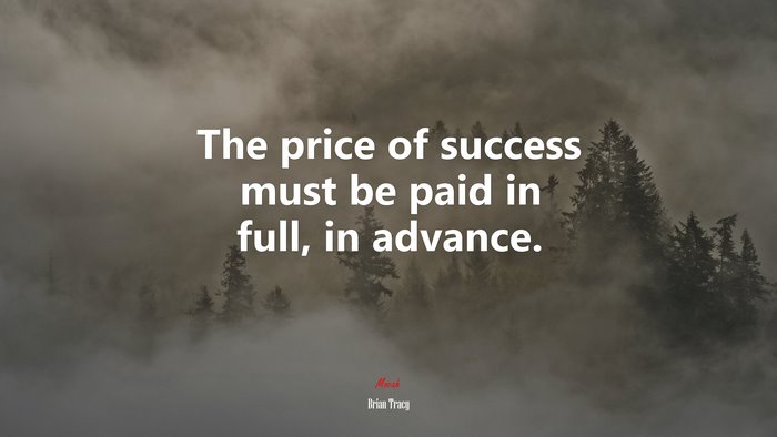 The price of success must be paid in full, in advance. | Brian Tracy quote