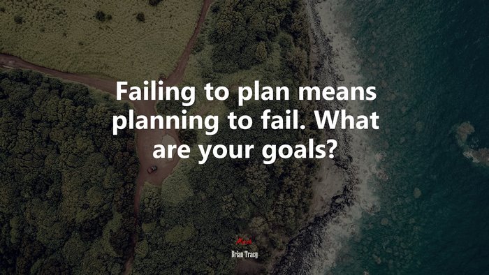 Failing to plan means planning to fail. What are your goals? | Brian Tracy quote