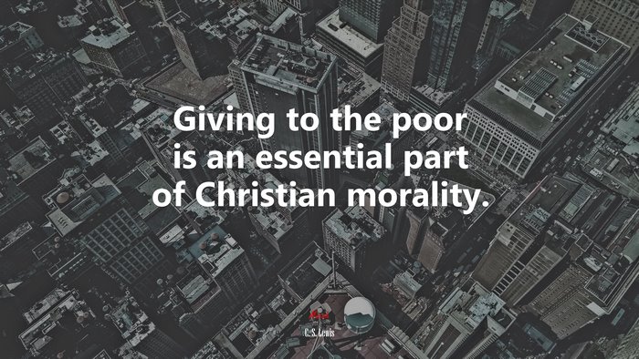 Giving to the poor is an essential part of Christian morality. | C. S. Lewis quote