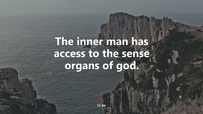 The inner man has access to the sense organs of god. | C.G. Jung quote