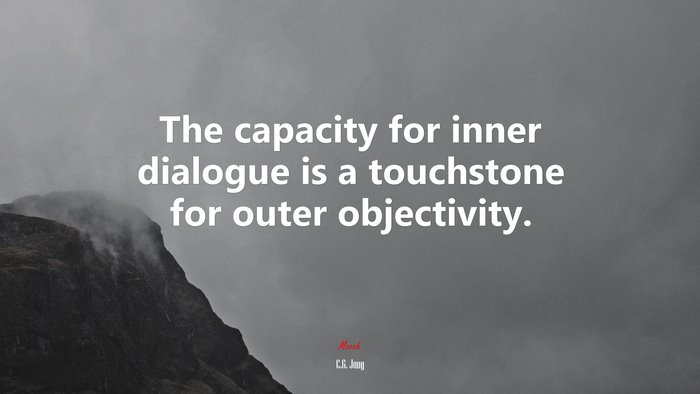 The capacity for inner dialogue is a touchstone for outer objectivity. | C.G. Jung quote