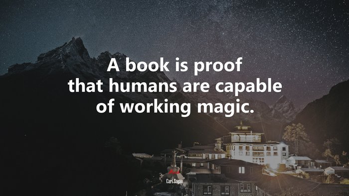 A book is proof that humans are capable of working magic. | Carl Sagan quote