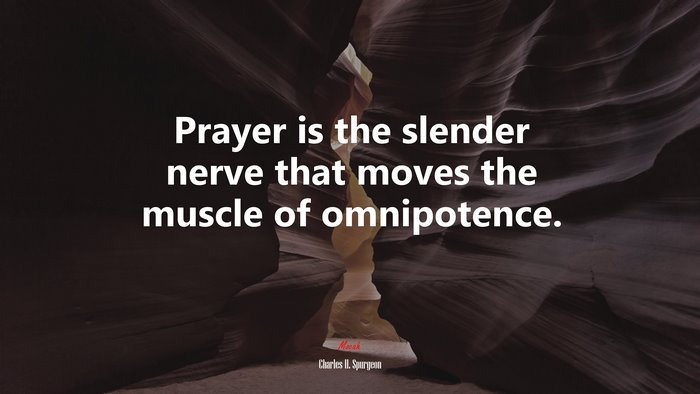 Prayer is the slender nerve that moves the muscle of omnipotence. | Charles H. Spurgeon quote