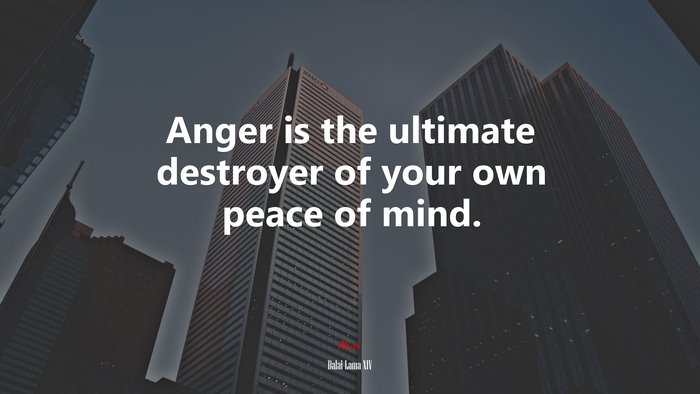 Anger is the ultimate destroyer of your own peace of mind. | Dalai Lama XIV quote