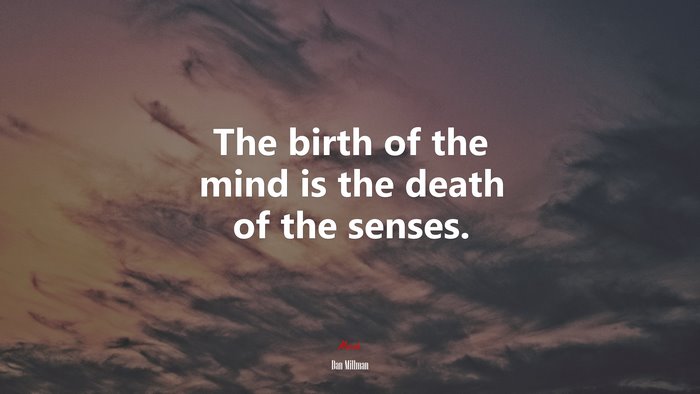 The birth of the mind is the death of the senses. | Dan Millman quote