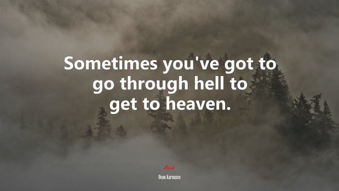 Sometimes you’ve got to go through hell to get to heaven. | Dean Karnazes quote