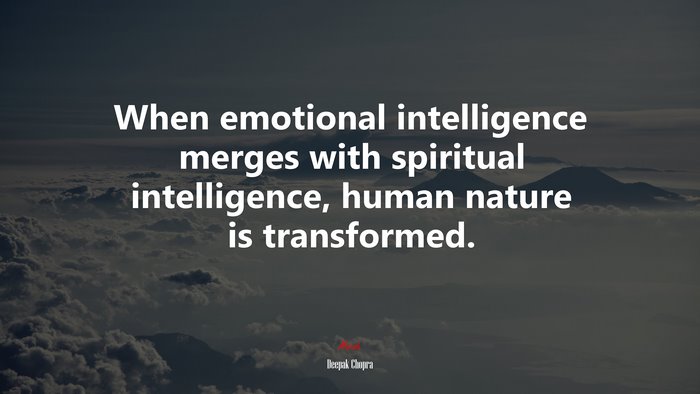 When emotional intelligence merges with spiritual intelligence, human nature is transformed. | Deepak Chopra quote