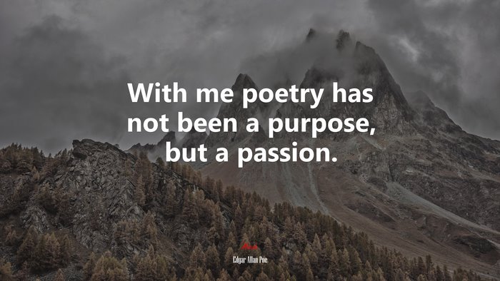 With me poetry has not been a purpose, but a passion. | Edgar Allan Poe quote