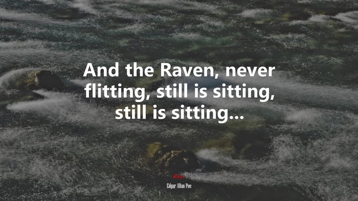 And the Raven, never flitting, still is sitting, still is sitting... | Edgar Allan Poe quote
