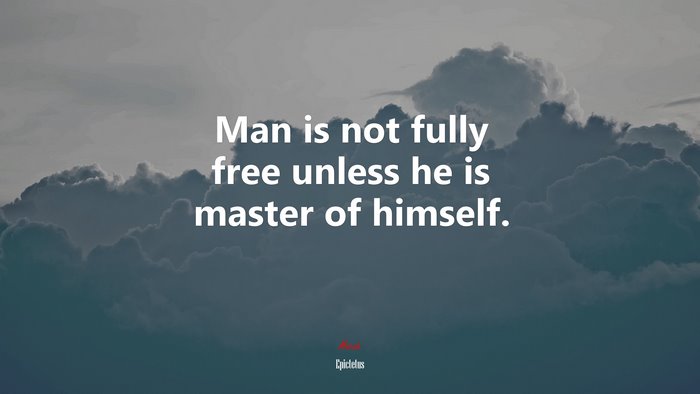 Man is not fully free unless he is master of himself. | Epictetus quote