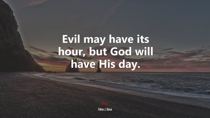 Evil may have its hour, but God will have His day. | Fulton J. Sheen quote