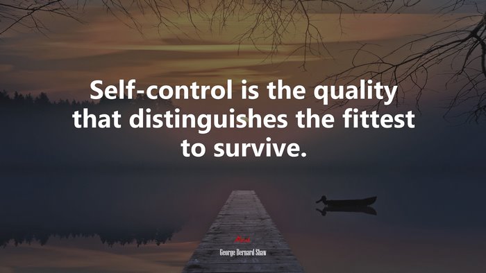 Self-control is the quality that distinguishes the fittest to survive. | George Bernard Shaw quote