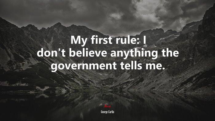 My first rule: I don’t believe anything the government tells me. | George Carlin quote