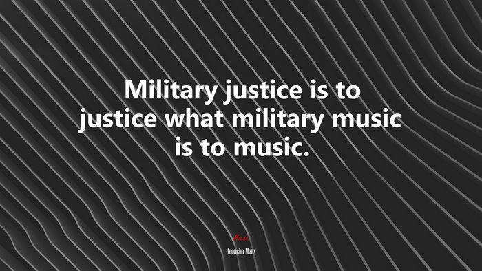 Military justice is to justice what military music is to music. | Groucho Marx quote