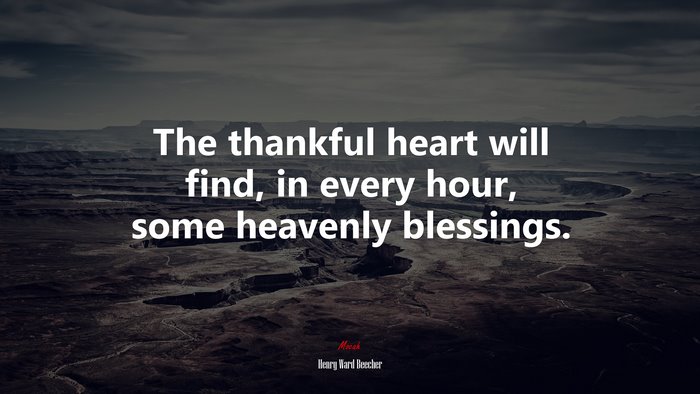 The thankful heart will find, in every hour, some heavenly blessings. | Henry Ward Beecher quote