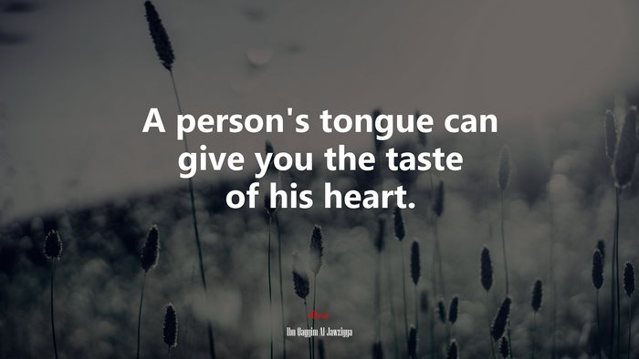 A person’s tongue can give you the taste of his heart. | Ibn Qayyim Al-Jawziyya quote