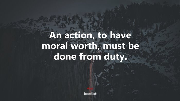 An action, to have moral worth, must be done from duty. | Immanuel Kant quote