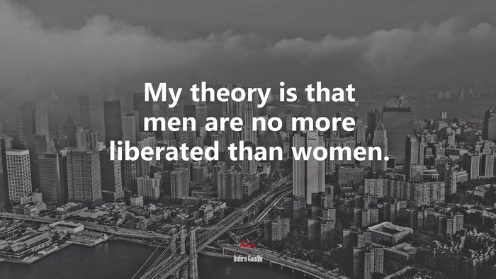 My theory is that men are no more liberated than women. | Indira Gandhi quote