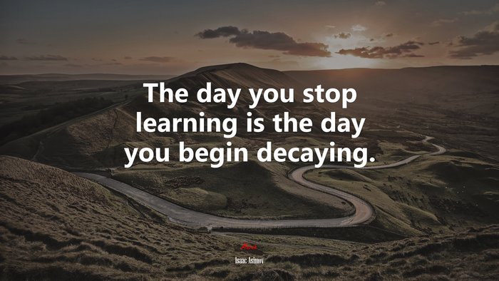 The day you stop learning is the day you begin decaying. | Isaac Asimov quote