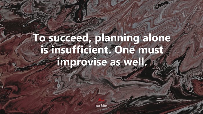 To succeed, planning alone is insufficient. One must improvise as well. | Isaac Asimov quote