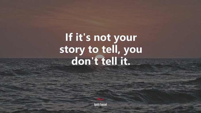 If it’s not your story to tell, you don’t tell it. | Iyanla Vanzant quote