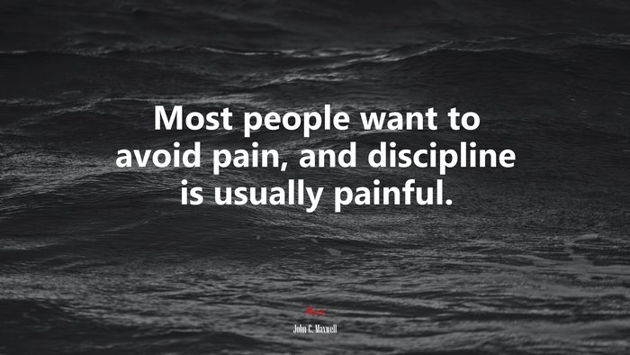 Most people want to avoid pain, and discipline is usually painful. | John C. Maxwell quote