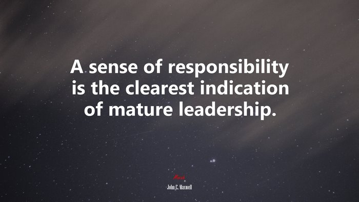 A sense of responsibility is the clearest indication of mature leadership. | John C. Maxwell quote