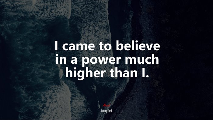 I came to believe in a power much higher than I. | Johnny Cash quote