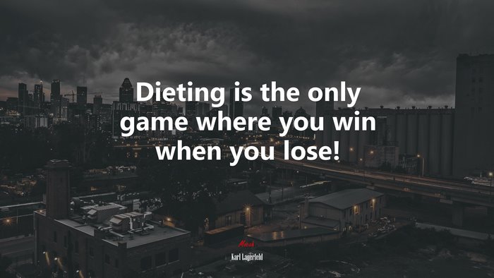 Dieting is the only game where you win when you lose! | Karl Lagerfeld quote