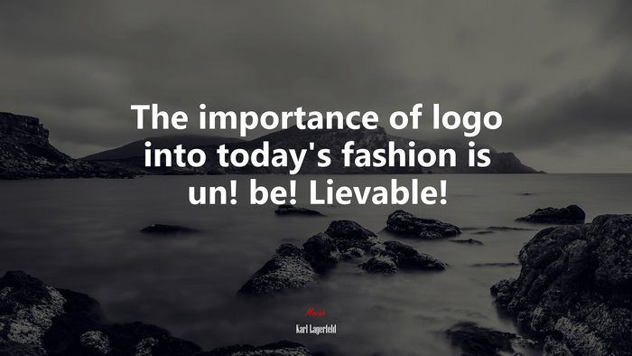 The importance of logo into today’s fashion is un! be! Lievable! | Karl Lagerfeld quote